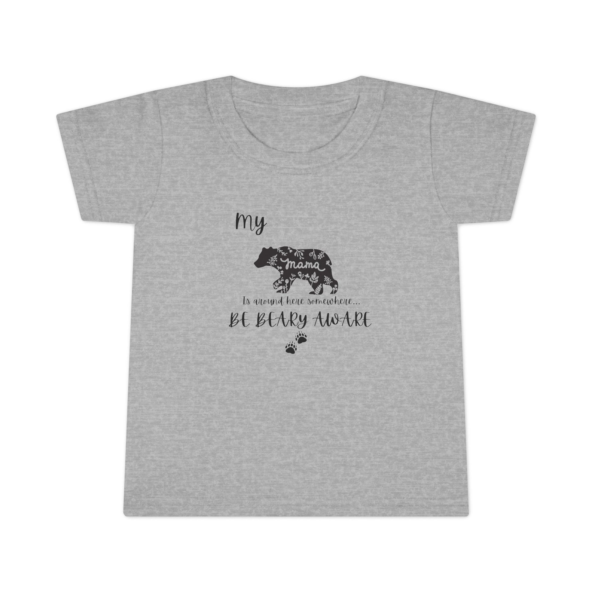 Be BEARY aware Mama bear mode  Toddler T-Shirt,