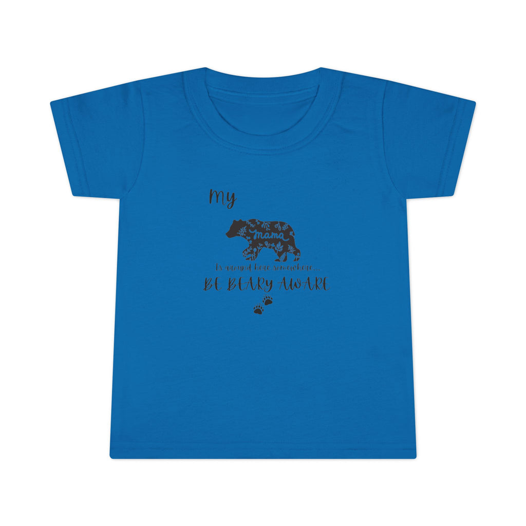 Be BEARY aware Mama bear mode  Toddler T-Shirt,