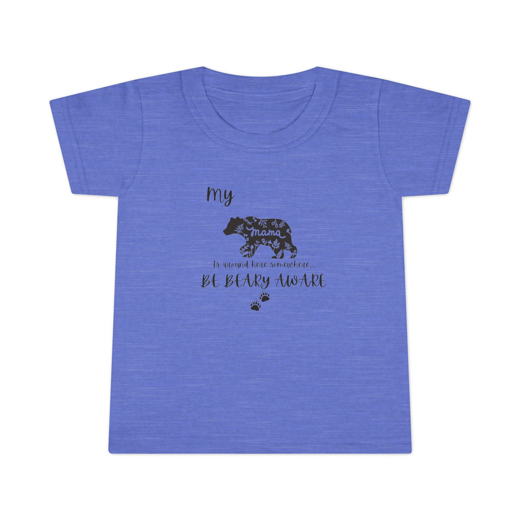 Be BEARY aware Mama bear mode  Toddler T-Shirt,
