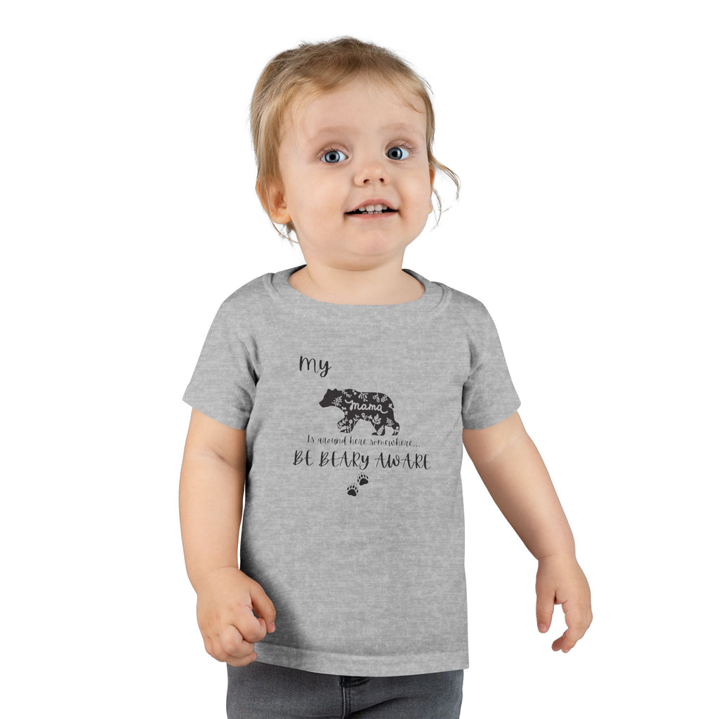 Be BEARY aware Mama bear mode  Toddler T-Shirt,
