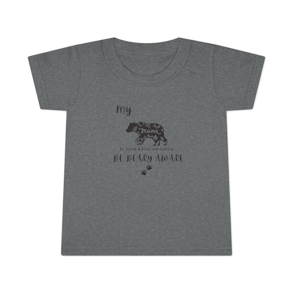 Be BEARY aware Mama bear mode  Toddler T-Shirt,