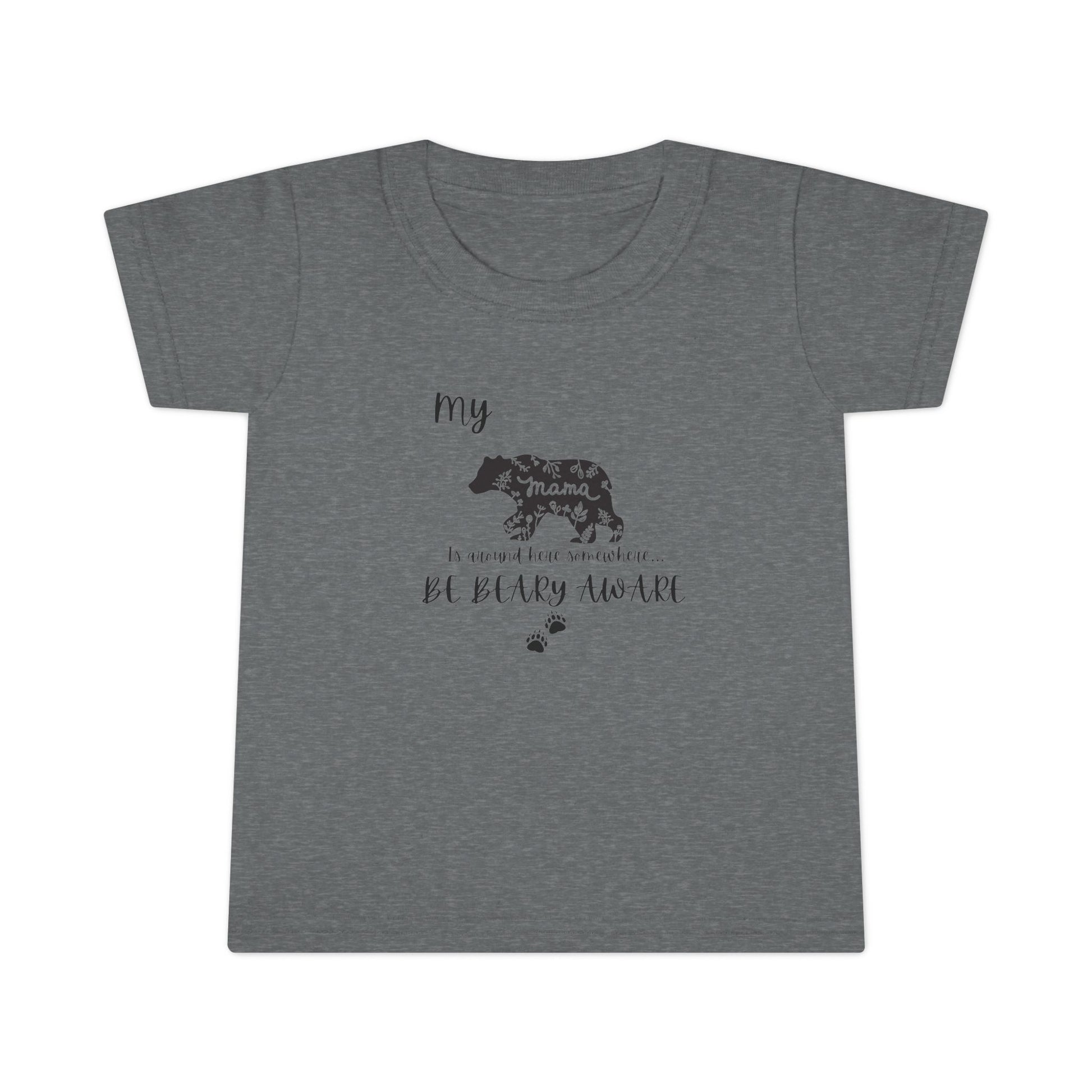 Be BEARY aware Mama bear mode  Toddler T-Shirt,
