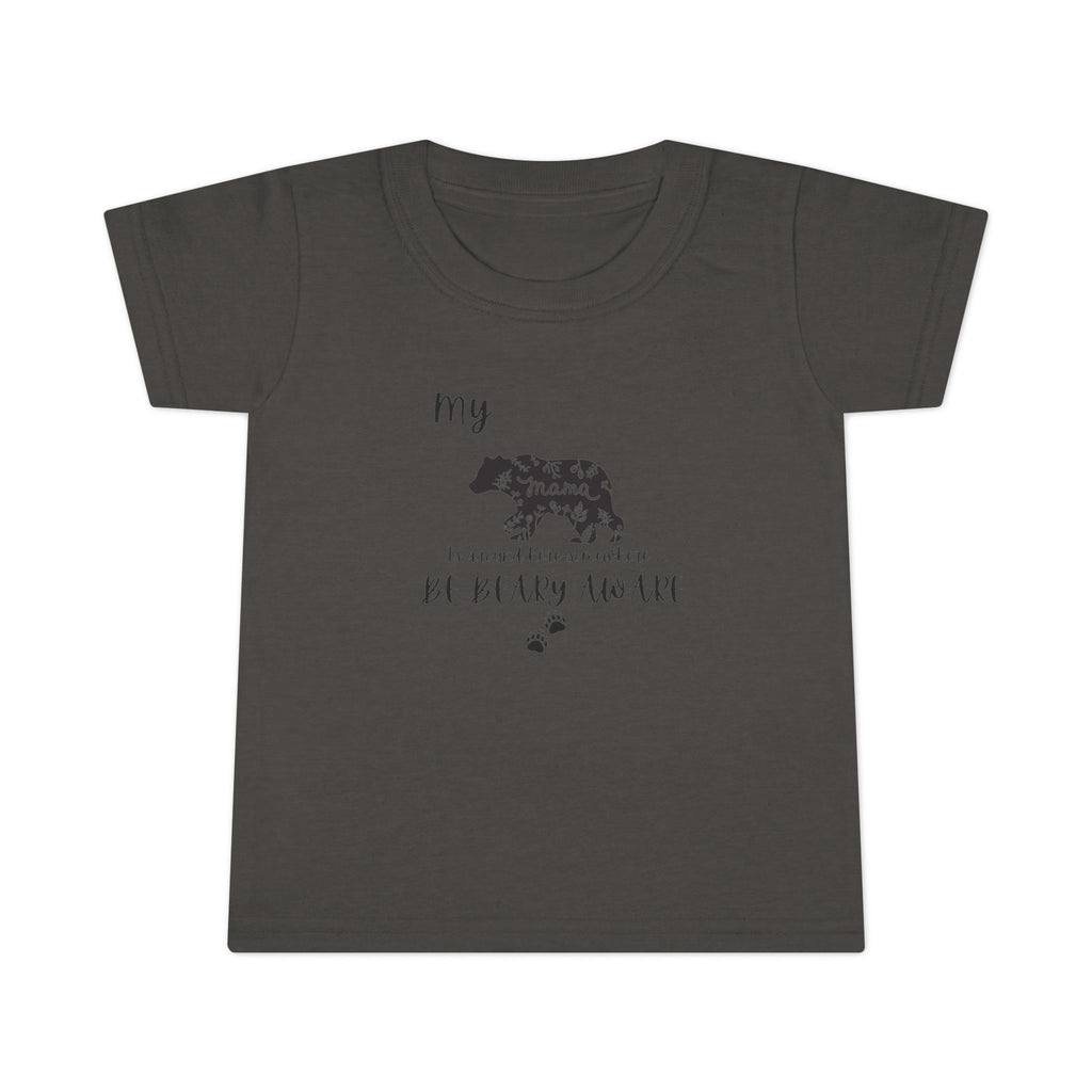 Be BEARY aware Mama bear mode  Toddler T-Shirt,